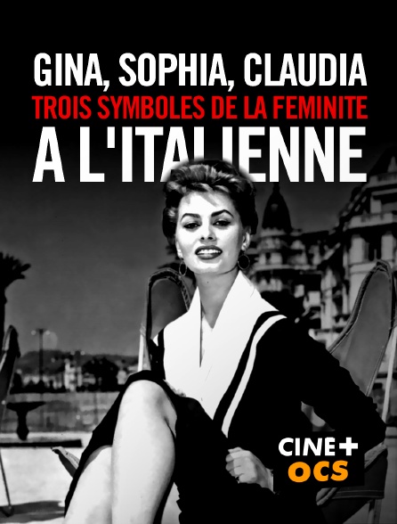 CINÉ Cinéma - Gina, Sophia, Claudia, trois symboles de la féminité à l'italienne