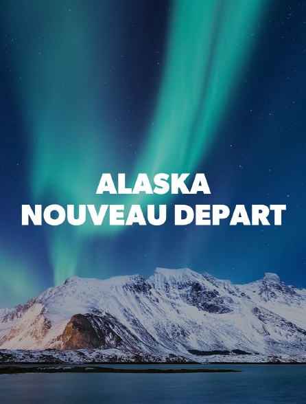 Alaska : Nouveau départ