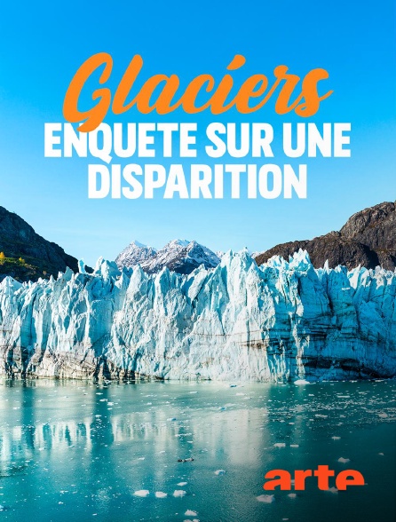 Arte - Glaciers : Enquête sur une disparition