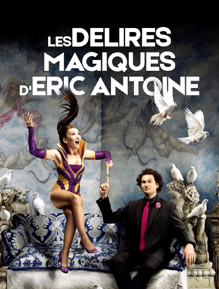 Les délires magiques d'Eric Antoine