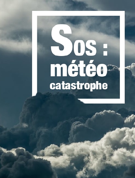 SOS : météo catastrophe