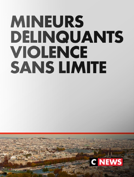 CNEWS - Mineurs délinquants : Violence sans limite
