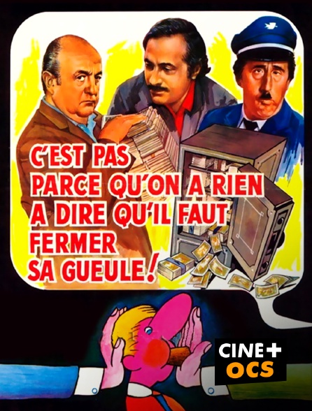 CINÉ Cinéma - C'est pas parce qu'on a rien à dire qu'il faut fermer sa gueule !