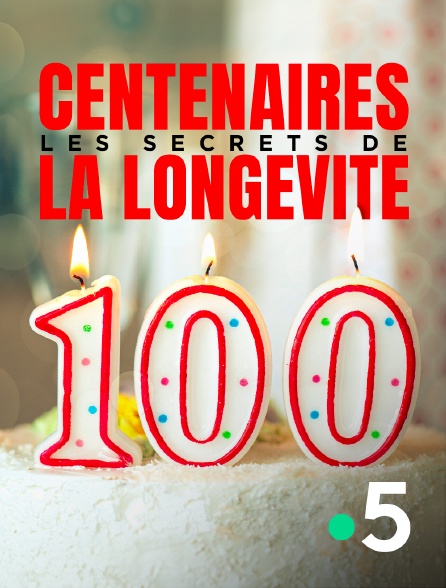 France 5 - Centenaires, les secrets de la longevité