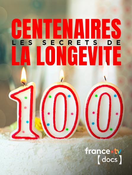 France TV Docs - Centenaires, les secrets de la longevité