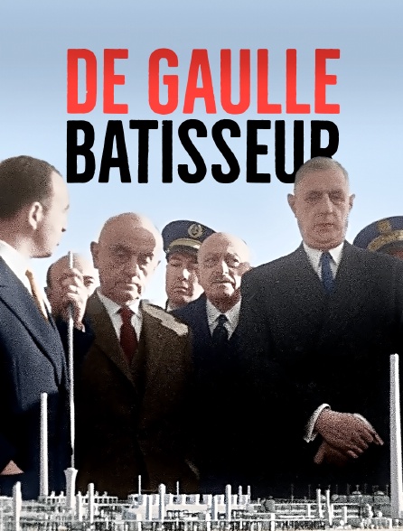 De Gaulle, bâtisseur