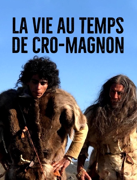 La vie au temps de Cro-Magnon