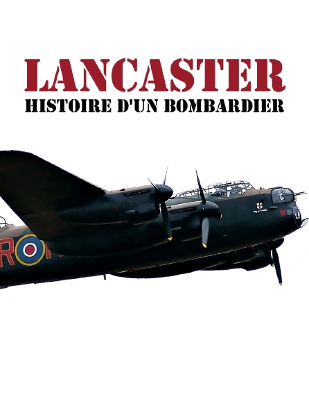 Lancaster : histoire d'un bombardier