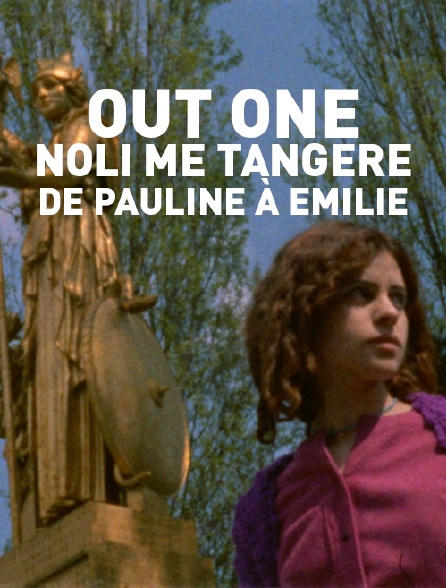Out One - Noli me tangere : de Pauline à Emilie