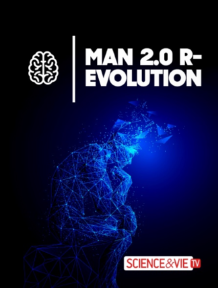 Science et Vie TV - Man 2.0 R-evolution