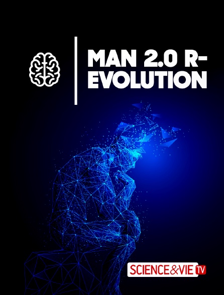 Science et Vie TV - Man 2.0 R-evolution