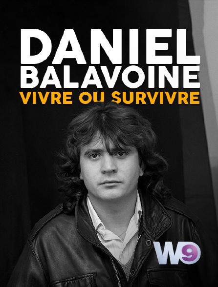 W9 - Daniel Balavoine : vivre ou survivre
