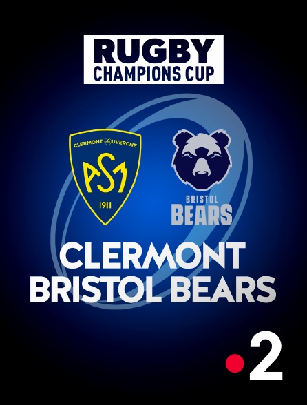 France 2 - Rugby - Champions Cup : Clermont / Bristol Bears