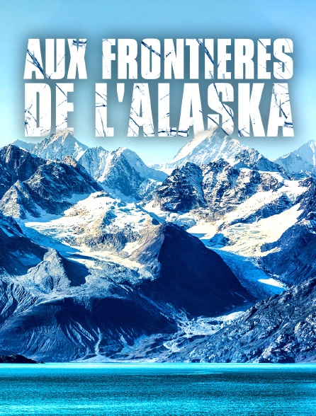 AUX FRONTIERES DE L'ALASKA