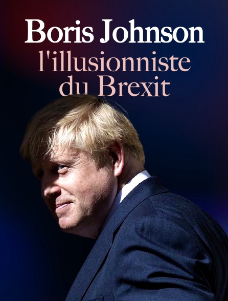 Boris Johnson, l'illusionniste du Brexit