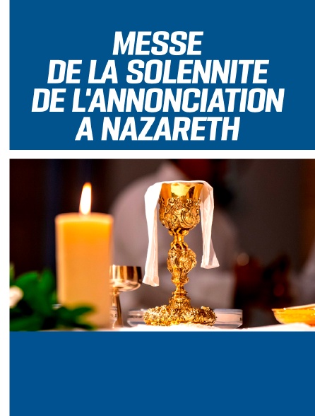 Messe de la Solennité de l'Annonciation à Nazareth