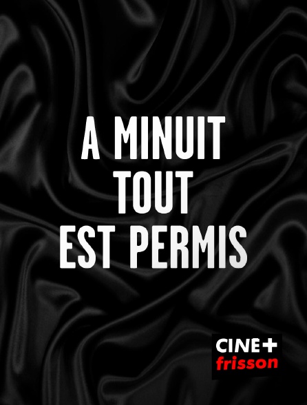 CINE+ Frisson - A minuit tout est permis