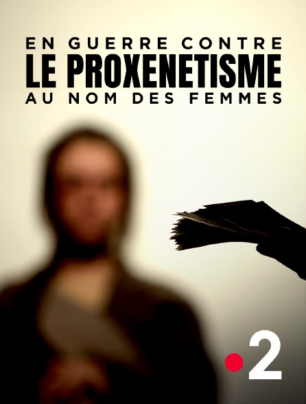 France 2 - En guerre contre le proxénétisme : au nom des femmes