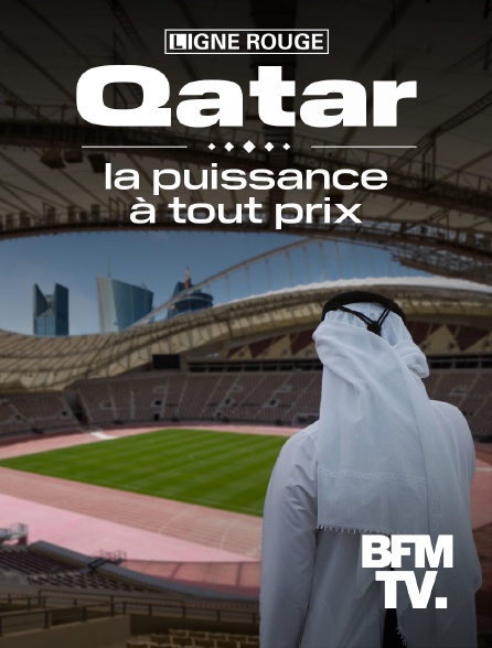 BFMTV - Qatar, la puissance à tout prix