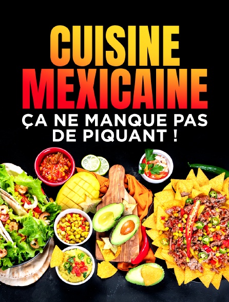 Cuisine mexicaine, ça ne manque pas de piquant !