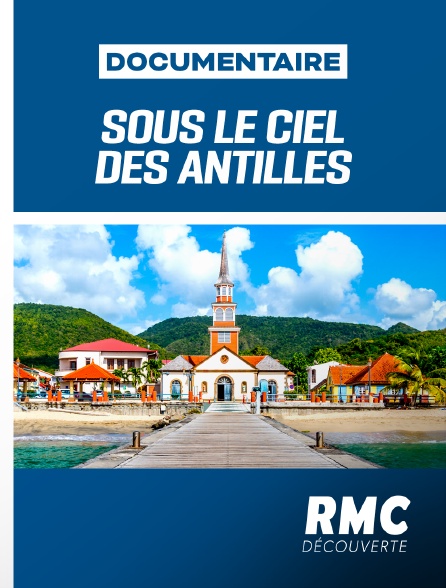 RMC Découverte - Sous le ciel des Antilles