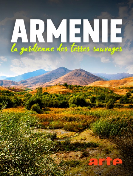 Arte - Arménie : La gardienne des terres sauvages