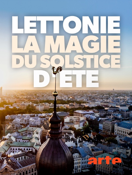 Arte - Lettonie, la magie du solstice d'été
