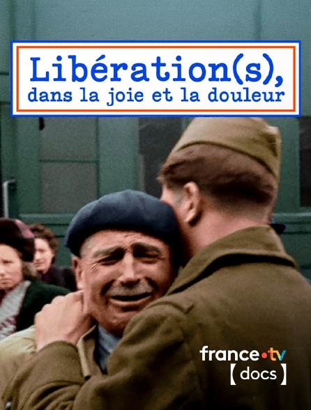 France TV Docs - Libération(s), dans la joie et la douleur