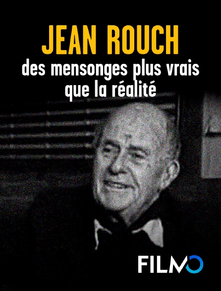FilmoTV - Jean Rouch, des mensonges plus vrais que la réalité