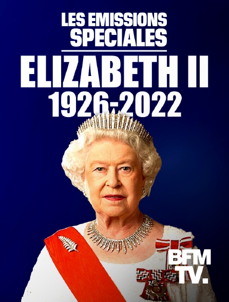 BFMTV - Les émissions spéciales : Elizabeth II 1926-2022