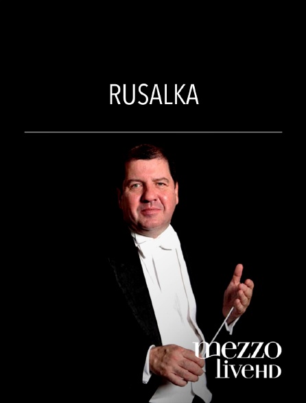 Mezzo Live HD - Rusalka
