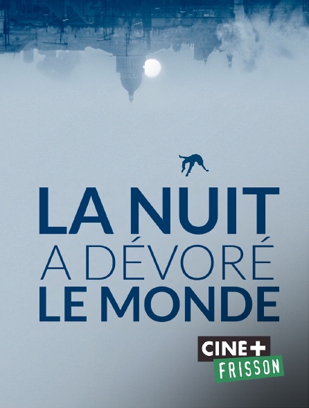 Ciné+ Frisson - La nuit a dévoré le monde
