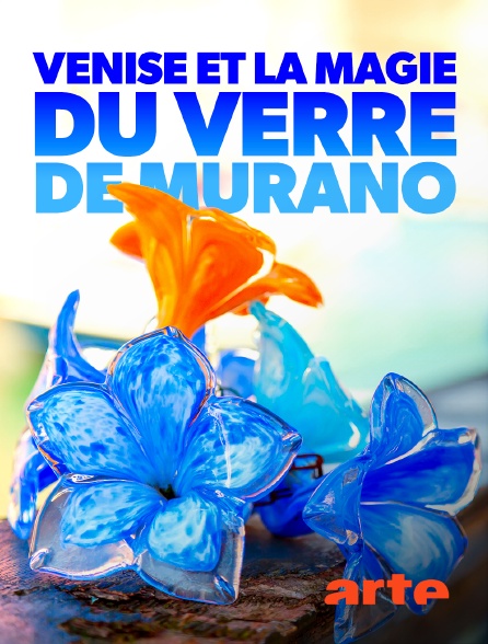 Arte - Venise et la magie du verre de Murano