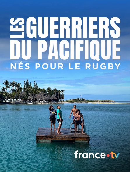 france.tv - Les guerriers du Pacifique, nés pour le rugby