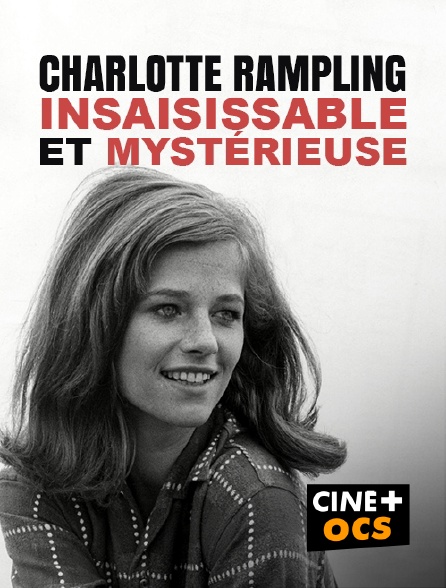CINÉ Cinéma - Charlotte Rampling, insaisissable et mystérieuse