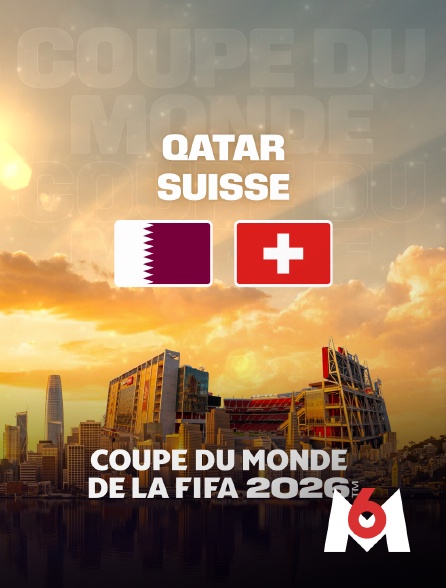 M6 - Qatar / Suisse : Coupe du monde FIFA 2026 - Football
