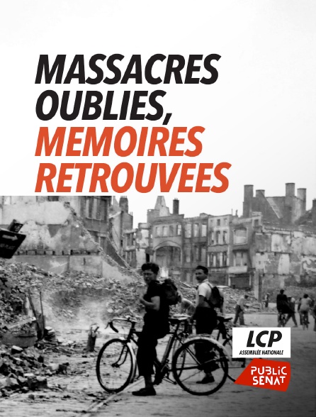 LCP Public Sénat - Massacres oubliés, mémoires retrouvées