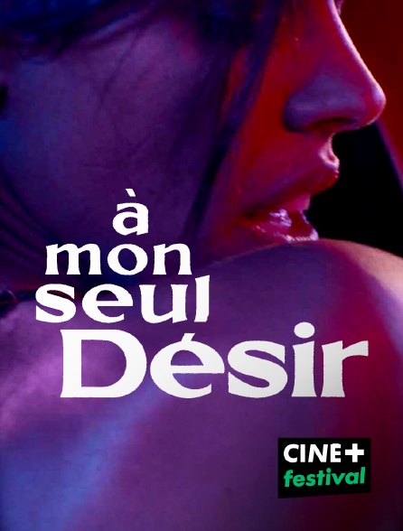 CINE+ Festival - A mon seul désir