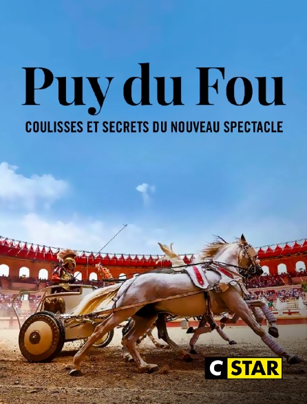 CSTAR - Puy du Fou : coulisses et secrets du nouveau spectacle