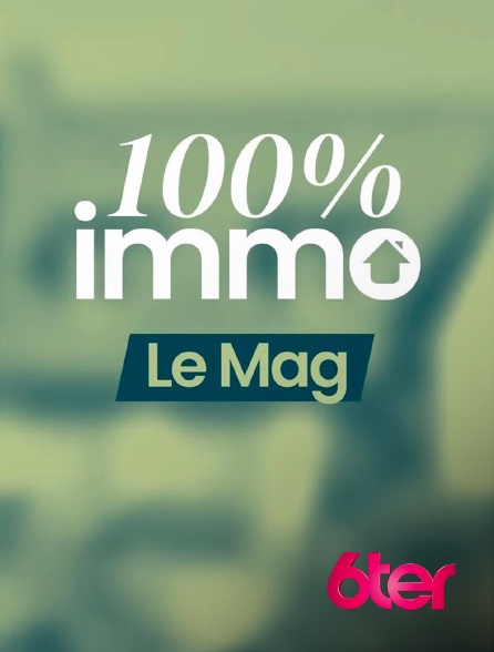 6ter - 100% immo, le mag