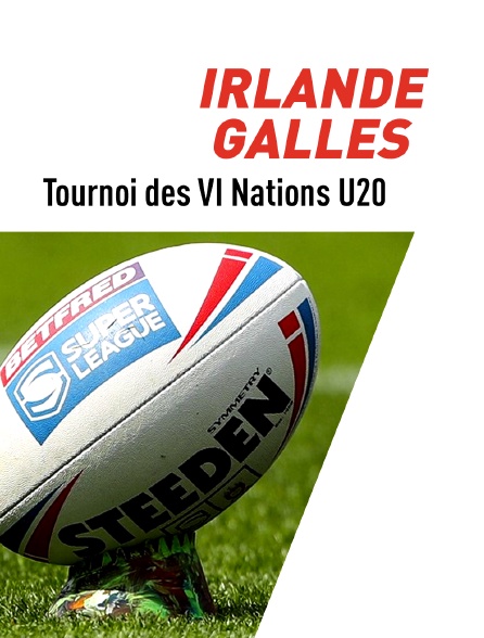 Rugby : Tournoi des VI Nations U20 - Irlande / Pays de Galles