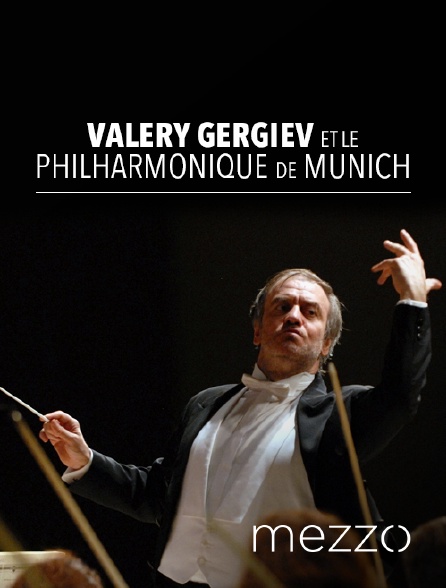 Mezzo - Valery Gergiev et le Philharmonique de Munich