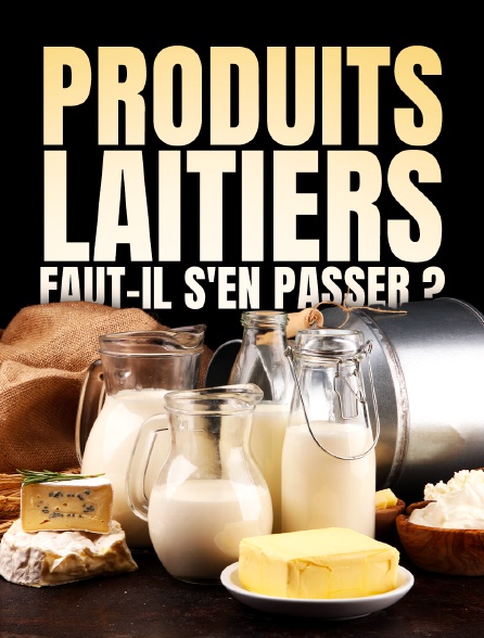 Produits laitiers, faut-il s'en passer ?