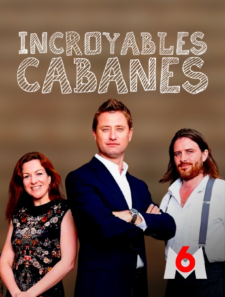 M6 - Incroyables cabanes