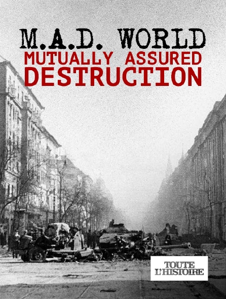 Toute l'Histoire - M.A.D. World: Mutually Assured Destruction