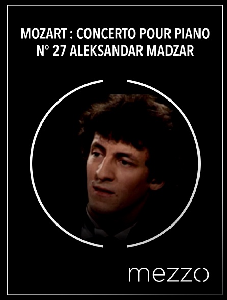 Mezzo - Mozart : Concerto pour piano n° 27 - Aleksandar Madzar