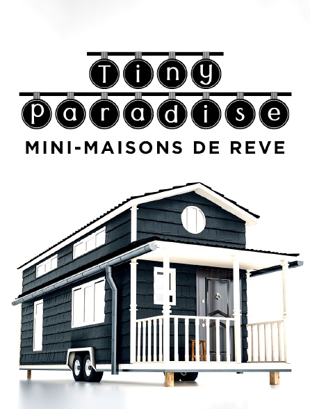 Tiny Paradise : Mini-maisons de rêve