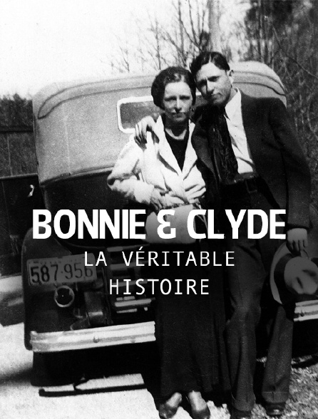 Bonnie & Clyde, la véritable histoire