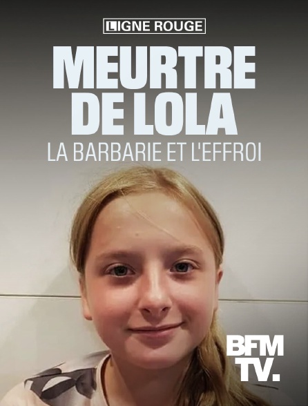 BFMTV - Meurtre de Lola : enquête sur une dérive barbare