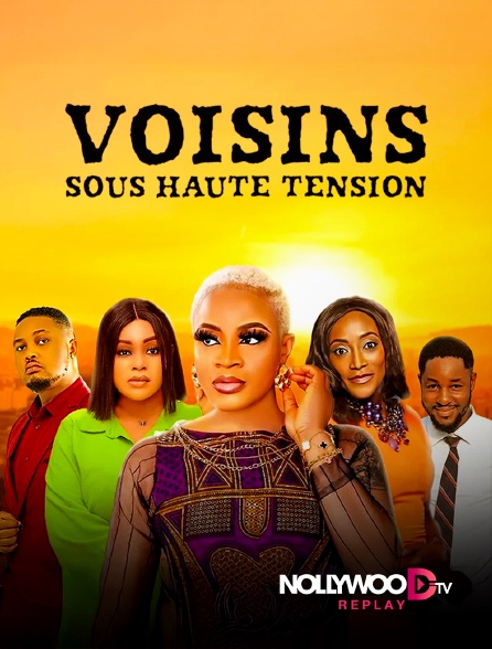 Nollywood Replay - Voisins sous haute tension